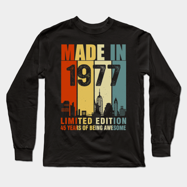 Made In 1977 Limited Edition 45 Years Of Being Awesome - Made In 1977 45  Years Of Being Awesome - Long Sleeve T-Shirt | TeePublic